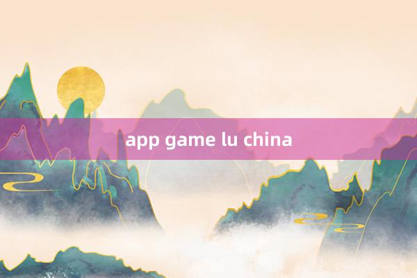 app game lu china