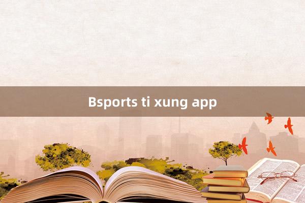 Bsports ti xung app