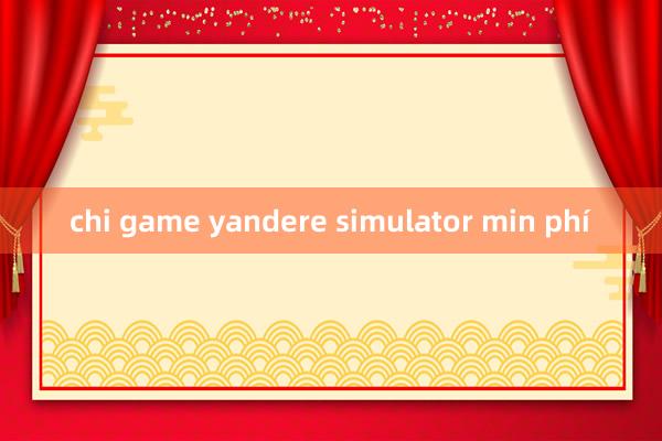 chi game yandere simulator min phí