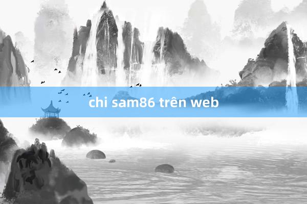 chi sam86 trên web