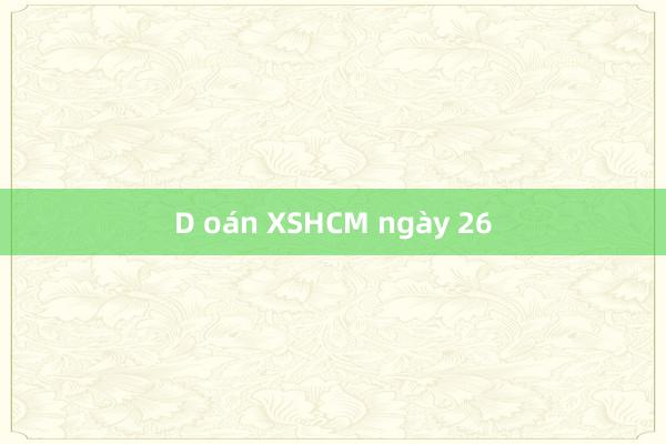 D oán XSHCM ngày 26