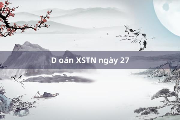 D oán XSTN ngày 27