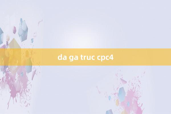 da ga truc cpc4