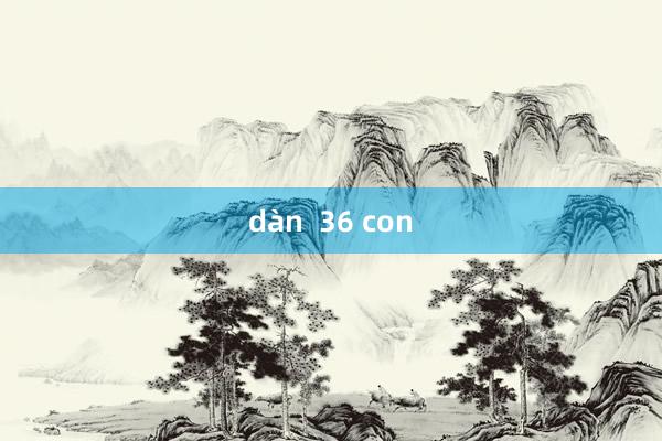 dàn  36 con