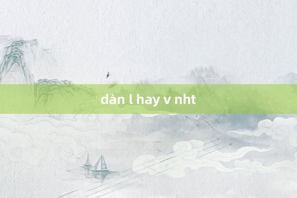 dàn l hay v nht