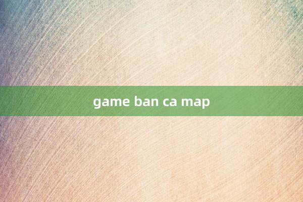 game ban ca map