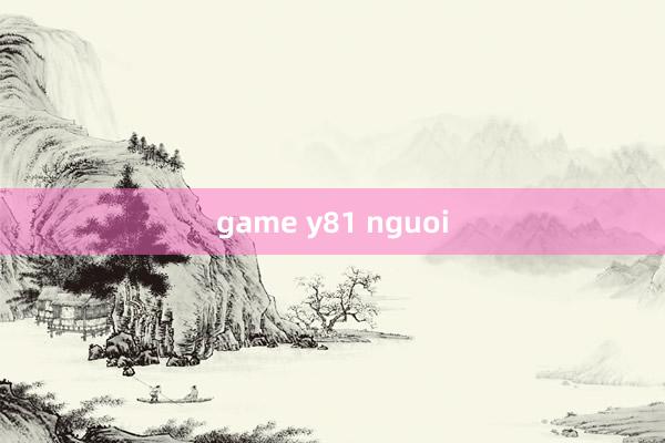 game y81 nguoi