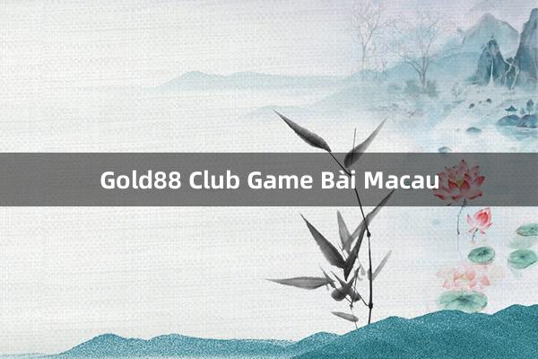 Gold88 Club Game Bài Macau