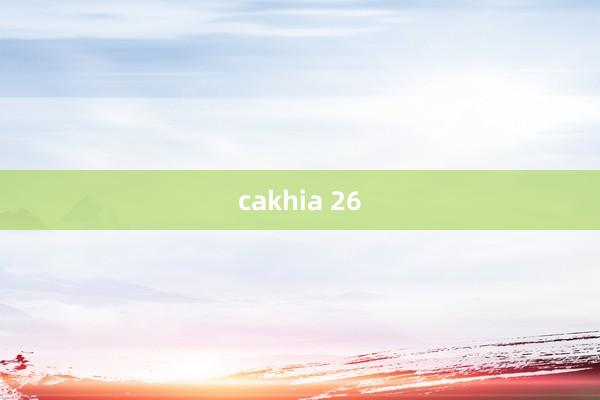 cakhia 26