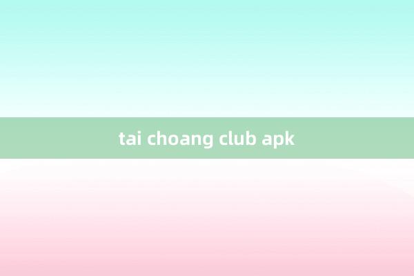 tai choang club apk