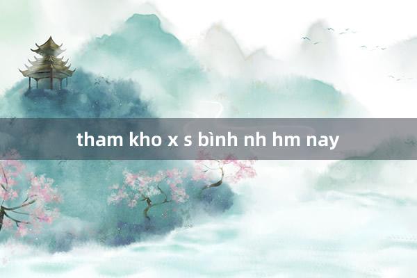 tham kho x s bình nh hm nay