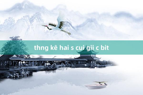 thng kê hai s cui gii c bit