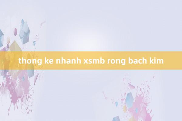 thong ke nhanh xsmb rong bach kim