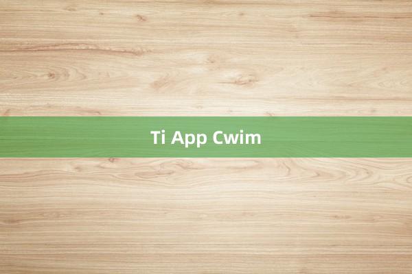 Ti App Cwim