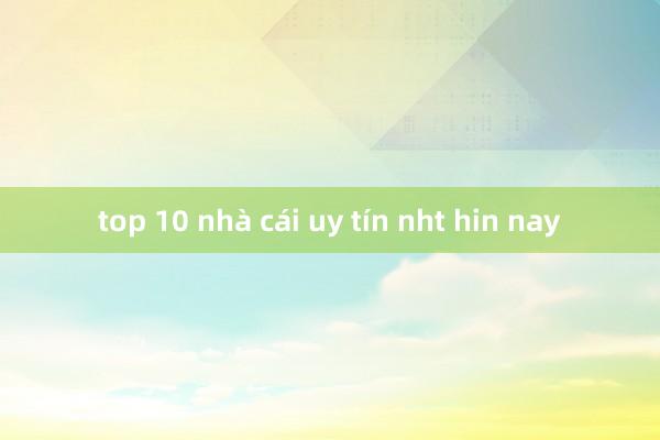 top 10 nhà cái uy tín nht hin nay