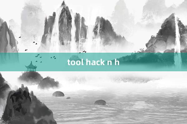 tool hack n h