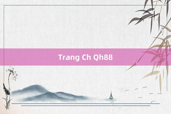 Trang Ch Qh88