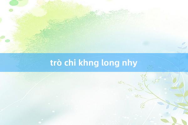 trò chi khng long nhy