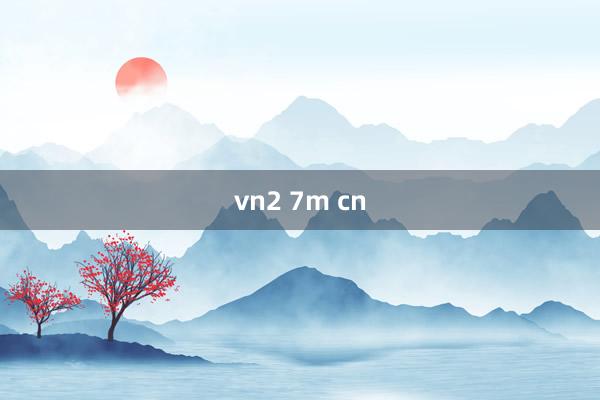 vn2 7m cn