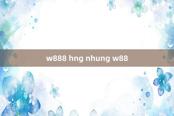 w888 hng nhung w88