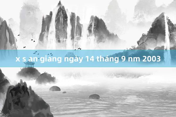 x s an giang ngày 14 tháng 9 nm 2003