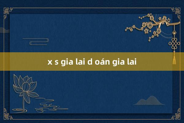 x s gia lai d oán gia lai