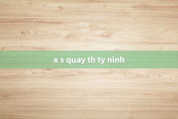 x s quay th ty ninh