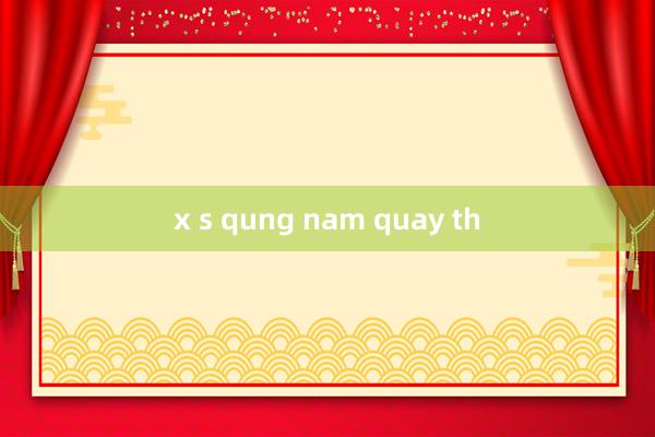 x s qung nam quay th