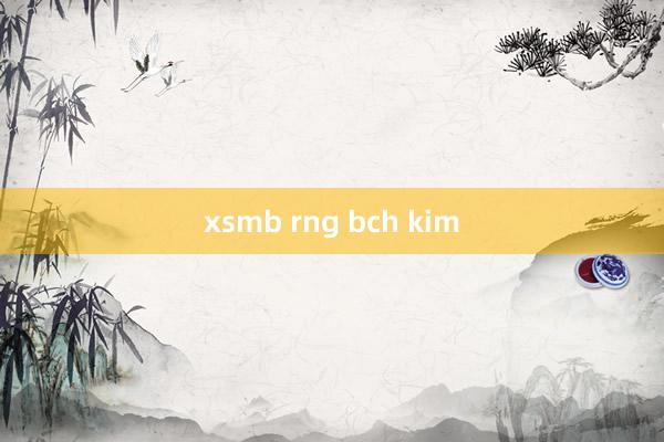 xsmb rng bch kim