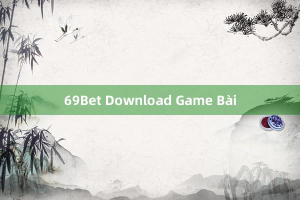 69Bet Download Game Bài