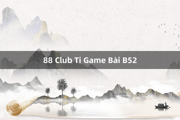 88 Club Ti Game Bài B52