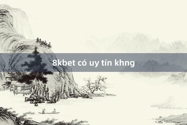 8kbet có uy tín khng