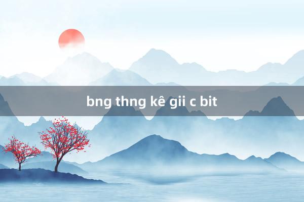 bng thng kê gii c bit