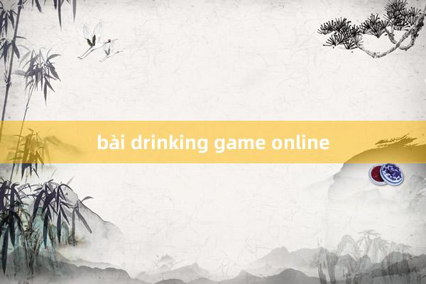 bài drinking game online