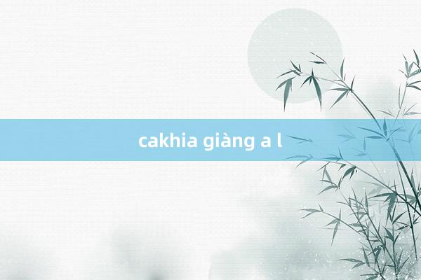 cakhia giàng a l