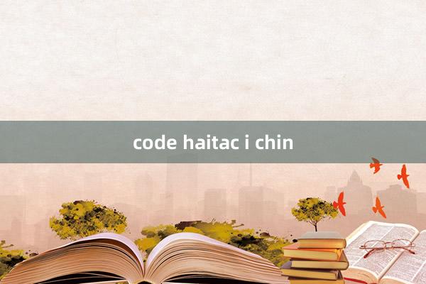 code haitac i chin