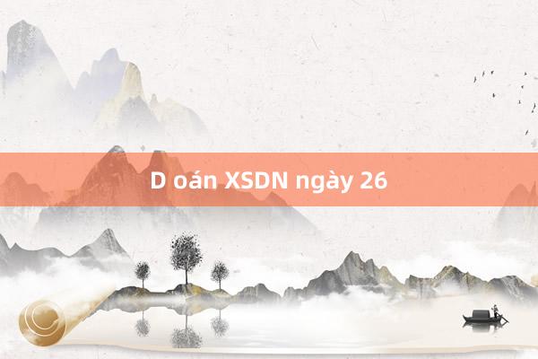 D oán XSDN ngày 26