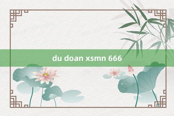 du doan xsmn 666