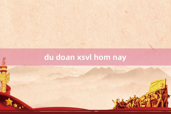 du doan xsvl hom nay