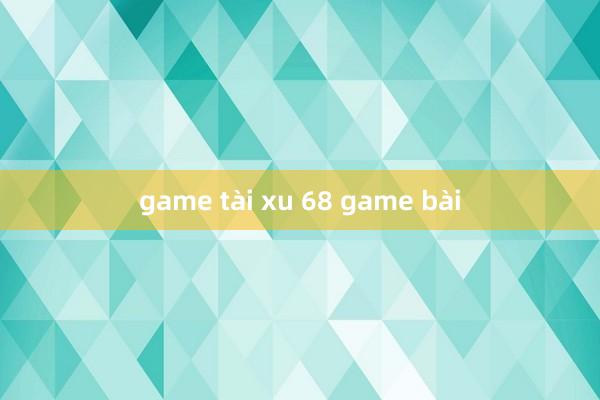 game tài xu 68 game bài