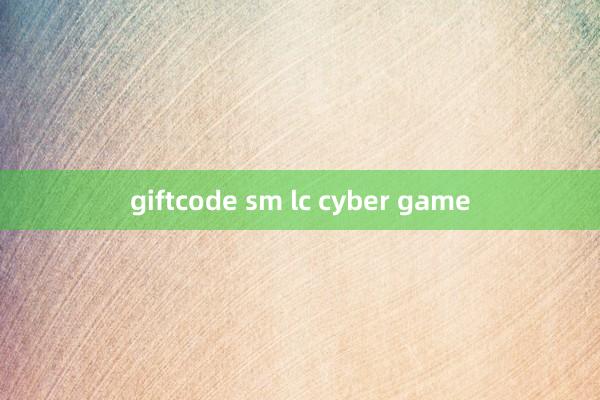 giftcode sm lc cyber game