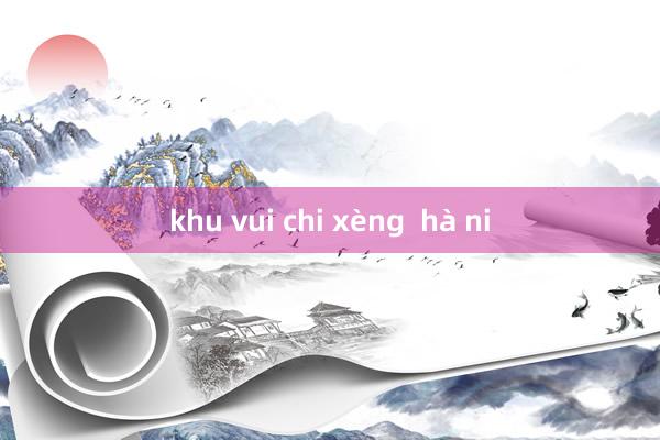 khu vui chi xèng  hà ni