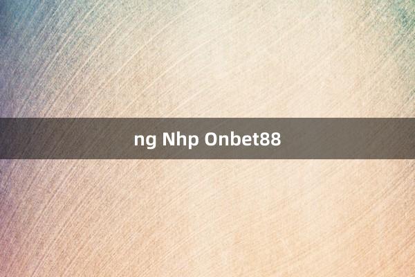 ng Nhp Onbet88