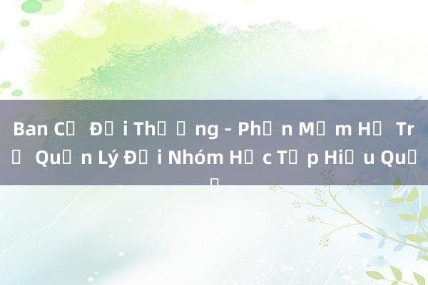 Ban Cả Đội Thường - Phần Mềm Hỗ Trợ Quản Lý Đội Nhóm Học Tập Hiệu Quả