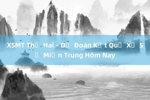 XSMT Thứ Hai – Dự Đoán Kết Quả Xổ Số Miền Trung Hôm Nay