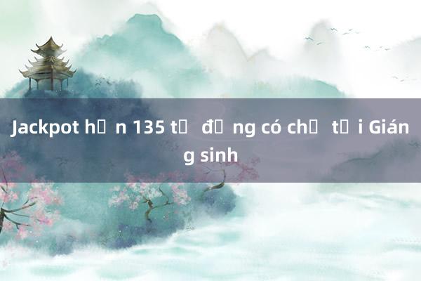 Jackpot hơn 135 tỷ đồng có chủ tối Giáng sinh