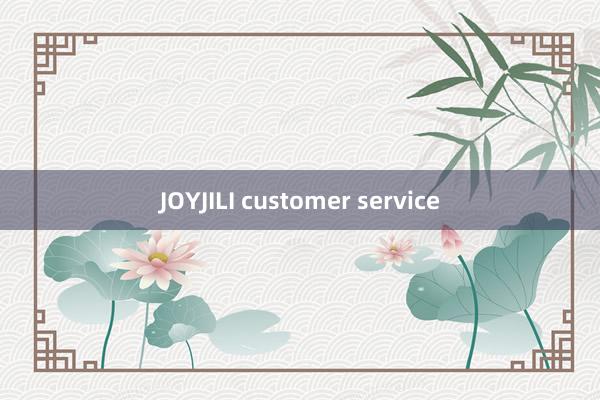 JOYJILI customer service