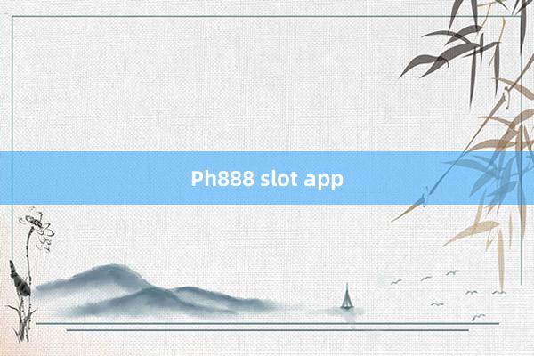 Ph888 slot app