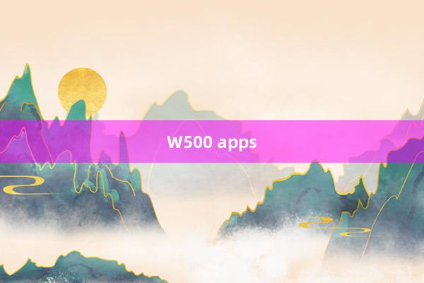 W500 apps